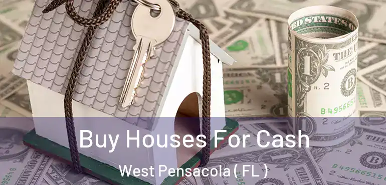  Buy Houses For Cash West Pensacola ( FL )