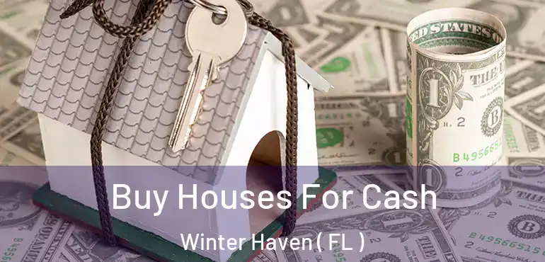  Buy Houses For Cash Winter Haven ( FL )