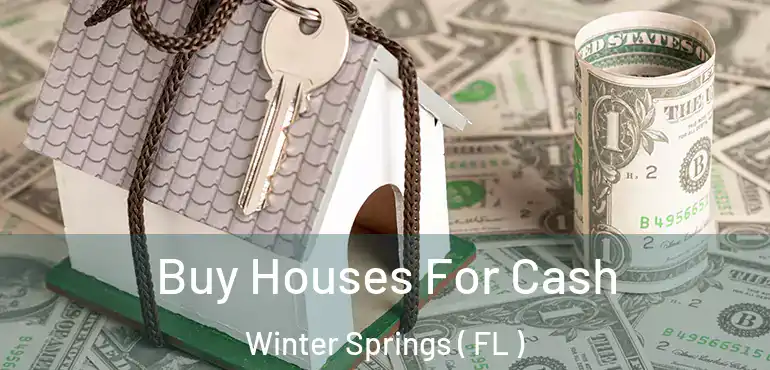  Buy Houses For Cash Winter Springs ( FL )