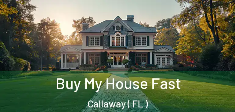  Buy My House Fast Callaway ( FL )