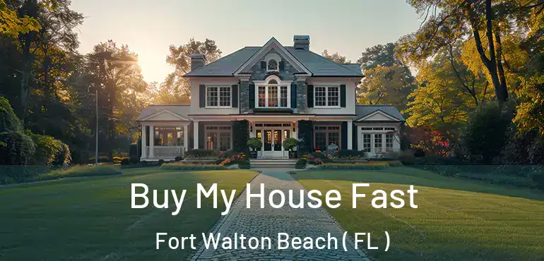  Buy My House Fast Fort Walton Beach ( FL )
