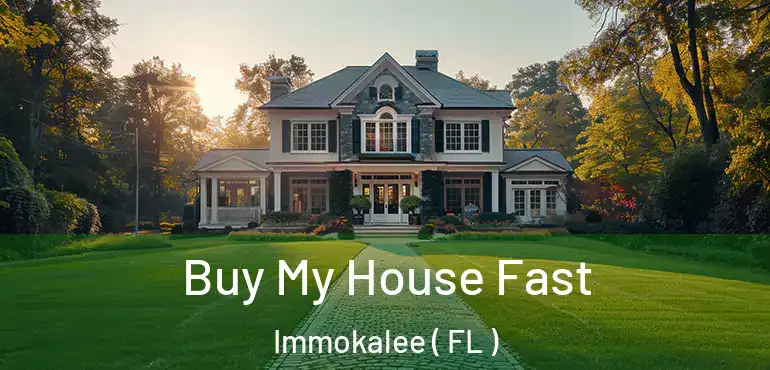  Buy My House Fast Immokalee ( FL )
