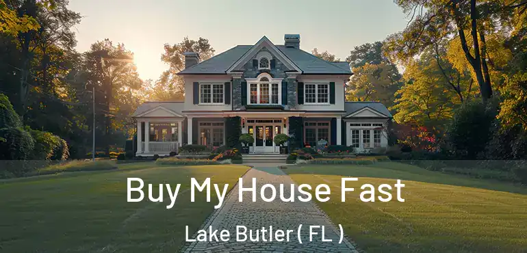  Buy My House Fast Lake Butler ( FL )