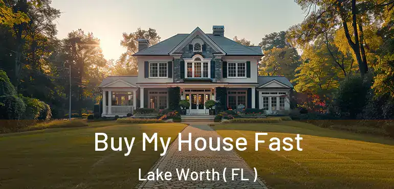 Buy My House Fast Lake Worth ( FL )