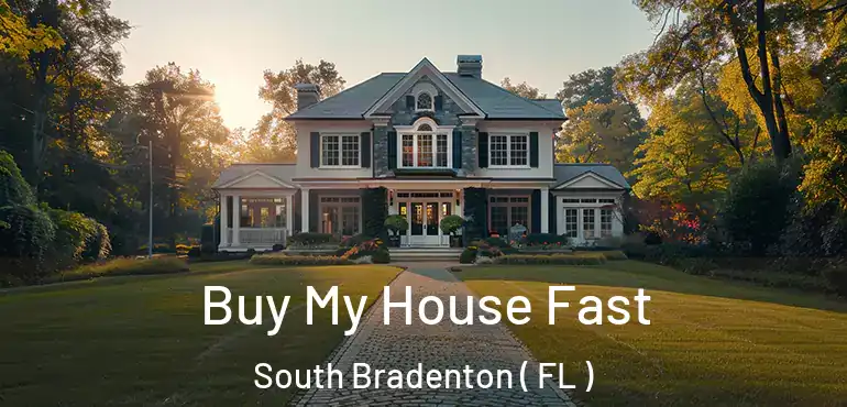  Buy My House Fast South Bradenton ( FL )