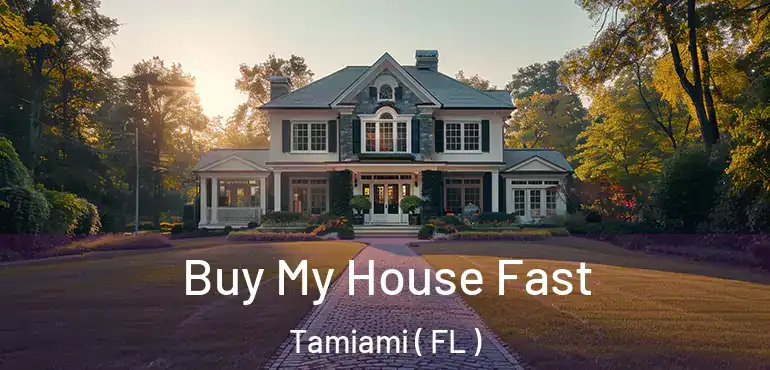  Buy My House Fast Tamiami ( FL )