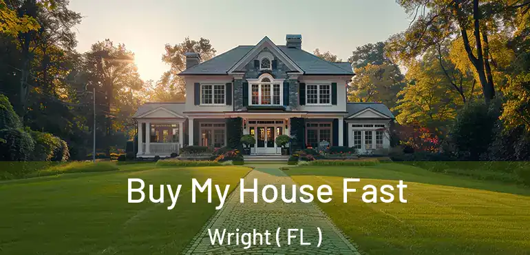  Buy My House Fast Wright ( FL )