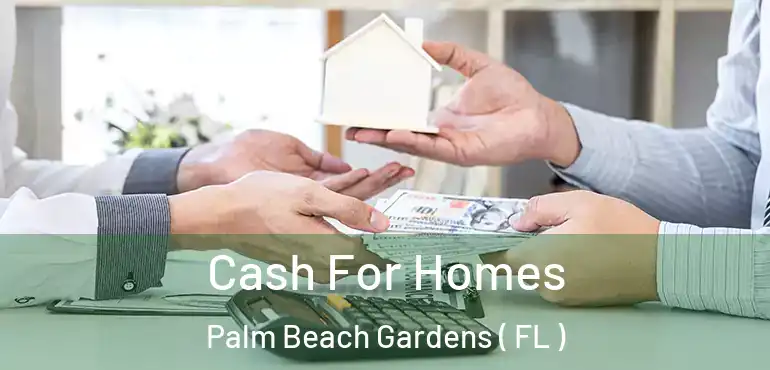  Cash For Homes Palm Beach Gardens ( FL )