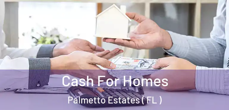  Cash For Homes Palmetto Estates ( FL )