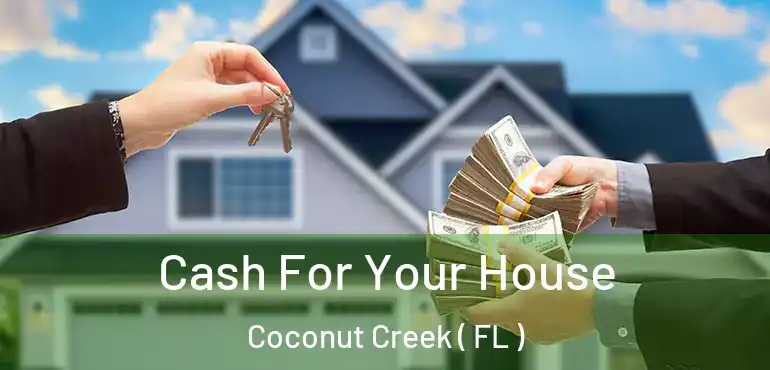  Cash For Your House Coconut Creek ( FL )