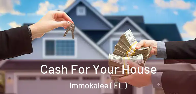  Cash For Your House Immokalee ( FL )