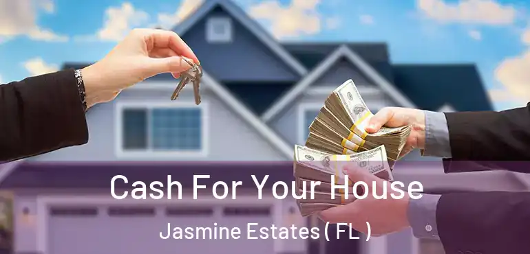  Cash For Your House Jasmine Estates ( FL )