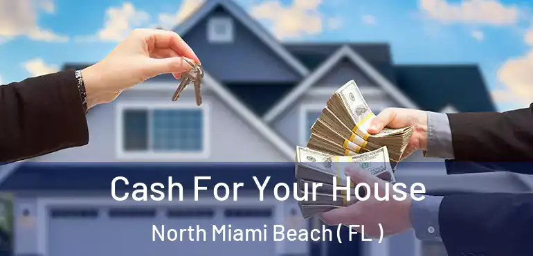  Cash For Your House North Miami Beach ( FL )