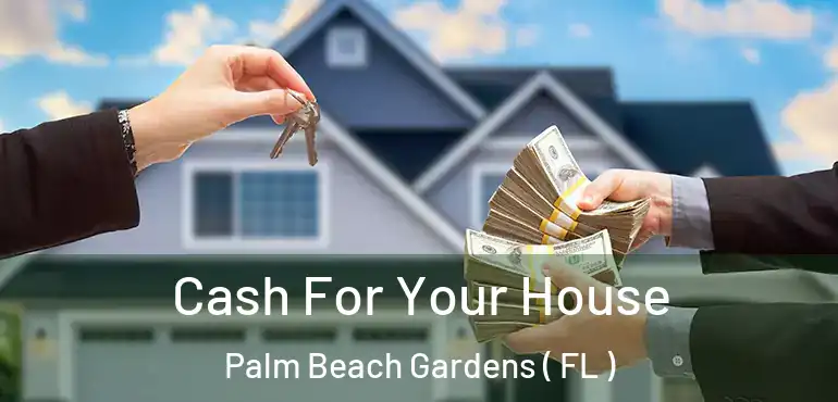  Cash For Your House Palm Beach Gardens ( FL )
