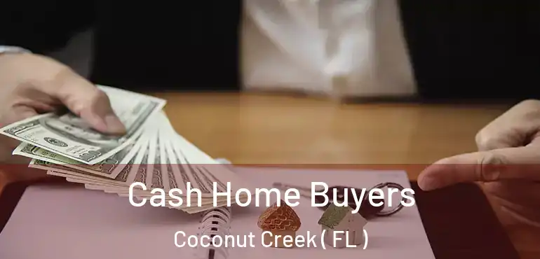  Cash Home Buyers Coconut Creek ( FL )