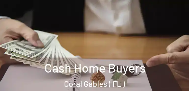  Cash Home Buyers Coral Gables ( FL )