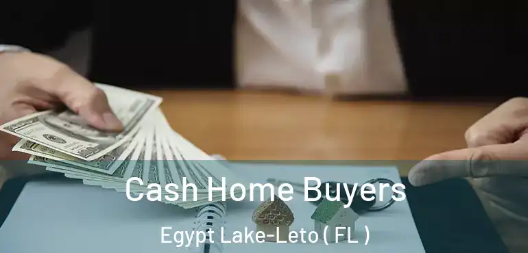  Cash Home Buyers Egypt Lake-Leto ( FL )
