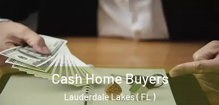  Cash Home Buyers Lauderdale Lakes ( FL )