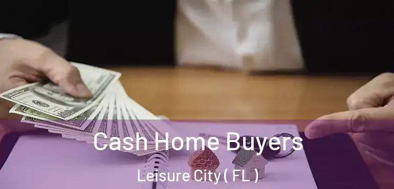  Cash Home Buyers Leisure City ( FL )