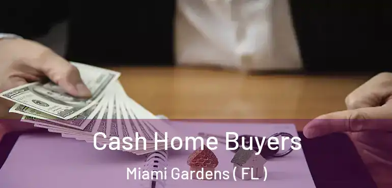  Cash Home Buyers Miami Gardens ( FL )