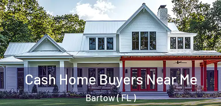  Cash Home Buyers Near Me Bartow ( FL )