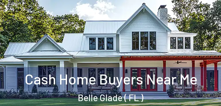  Cash Home Buyers Near Me Belle Glade ( FL )