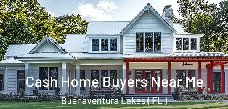  Cash Home Buyers Near Me Buenaventura Lakes ( FL )