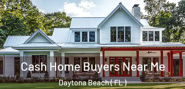  Cash Home Buyers Near Me Daytona Beach ( FL )