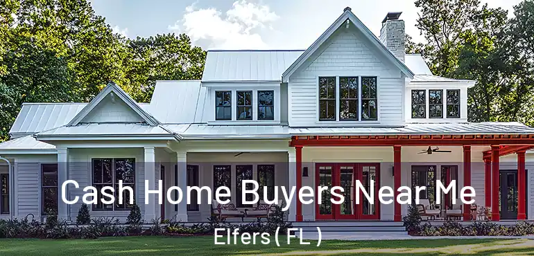  Cash Home Buyers Near Me Elfers ( FL )