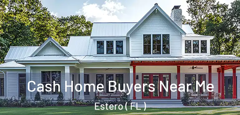  Cash Home Buyers Near Me Estero ( FL )