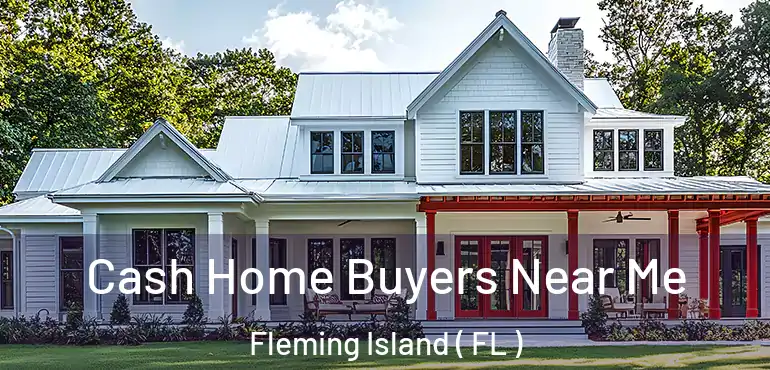  Cash Home Buyers Near Me Fleming Island ( FL )