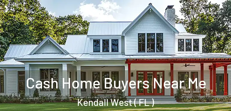  Cash Home Buyers Near Me Kendall West ( FL )
