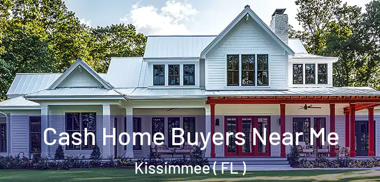  Cash Home Buyers Near Me Kissimmee ( FL )