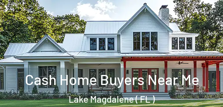  Cash Home Buyers Near Me Lake Magdalene ( FL )