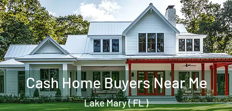  Cash Home Buyers Near Me Lake Mary ( FL )
