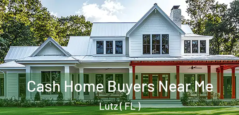  Cash Home Buyers Near Me Lutz ( FL )