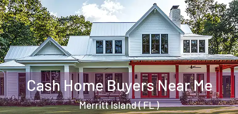  Cash Home Buyers Near Me Merritt Island ( FL )
