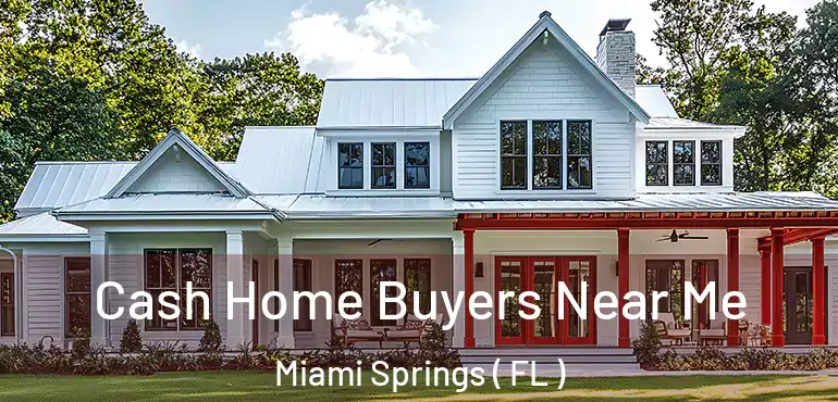  Cash Home Buyers Near Me Miami Springs ( FL )