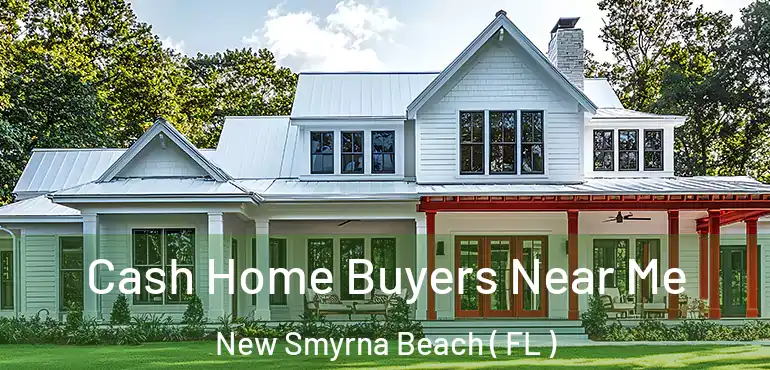  Cash Home Buyers Near Me New Smyrna Beach ( FL )