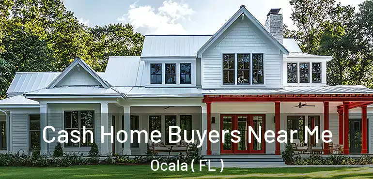  Cash Home Buyers Near Me Ocala ( FL )