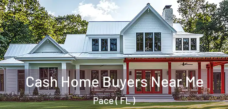  Cash Home Buyers Near Me Pace ( FL )