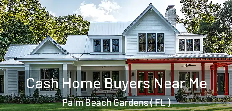  Cash Home Buyers Near Me Palm Beach Gardens ( FL )