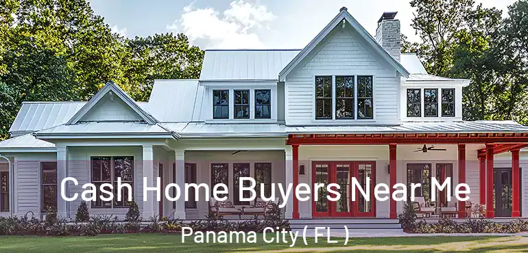  Cash Home Buyers Near Me Panama City ( FL )