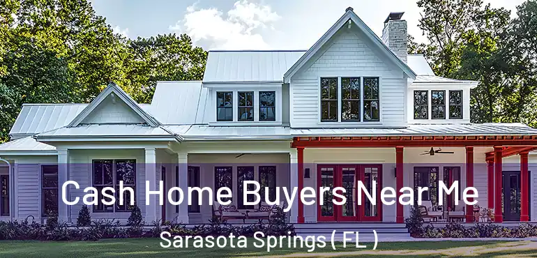  Cash Home Buyers Near Me Sarasota Springs ( FL )