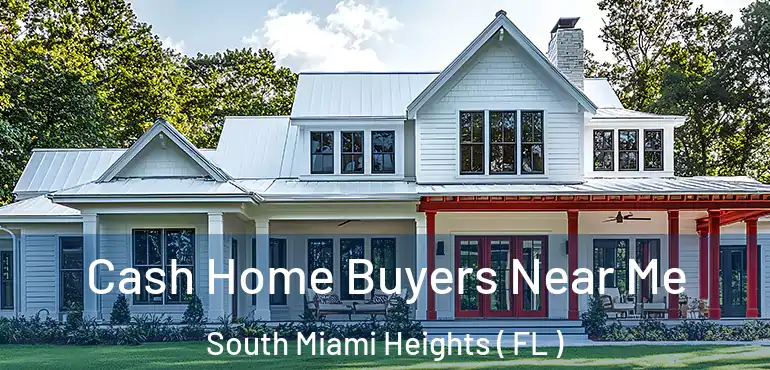  Cash Home Buyers Near Me South Miami Heights ( FL )