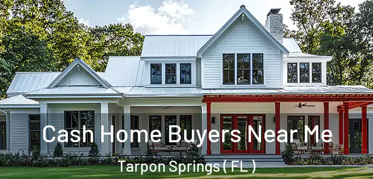  Cash Home Buyers Near Me Tarpon Springs ( FL )