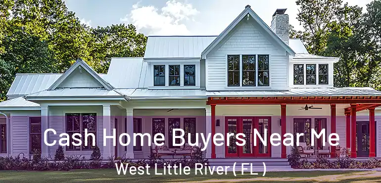  Cash Home Buyers Near Me West Little River ( FL )