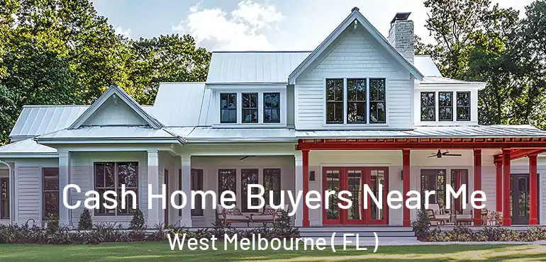  Cash Home Buyers Near Me West Melbourne ( FL )