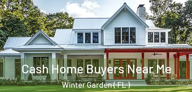  Cash Home Buyers Near Me Winter Garden ( FL )