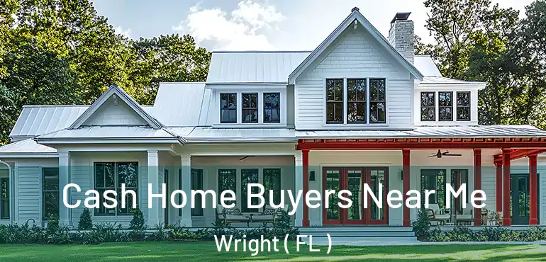 Cash Home Buyers Near Me Wright ( FL )